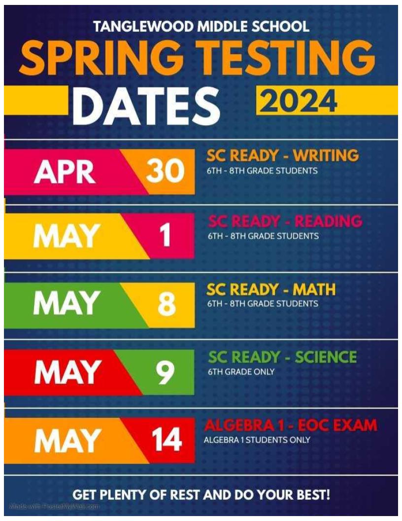 Tanglewood Middle School Spring Testing Dates 2024. Apr 30 - SC READY-Writing, 6th-8th  grade students. May 1 - SC READY - Reading, 6th-8th grade students. May 8 - SC READY -Math, 6th-8th grade students. May 9 - SC READY - Science, 6th grade only. May 14 - Algebra 1 -EOC Exam, Algebra 1 students only. Get plenty of rest and do your best.